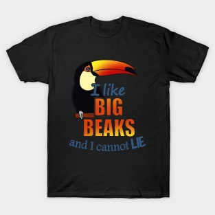 I like big beaks and I cannot lie - toco toucan T-Shirt